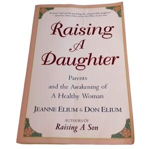 RAISING A DAUGHTER PARENTS AND THE AWAKENING OF A HEALTHY WOMAN BY J &D ELIUM